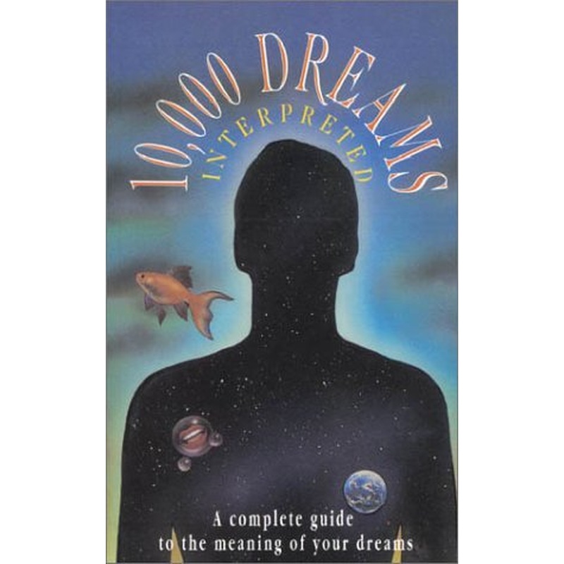 10, 000 Dreams Interpreted: A Complete Guide to the Meaning of Your Dreams