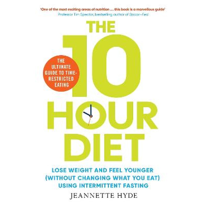 10 Hour Diet: Lose weight and turn back the clock using time