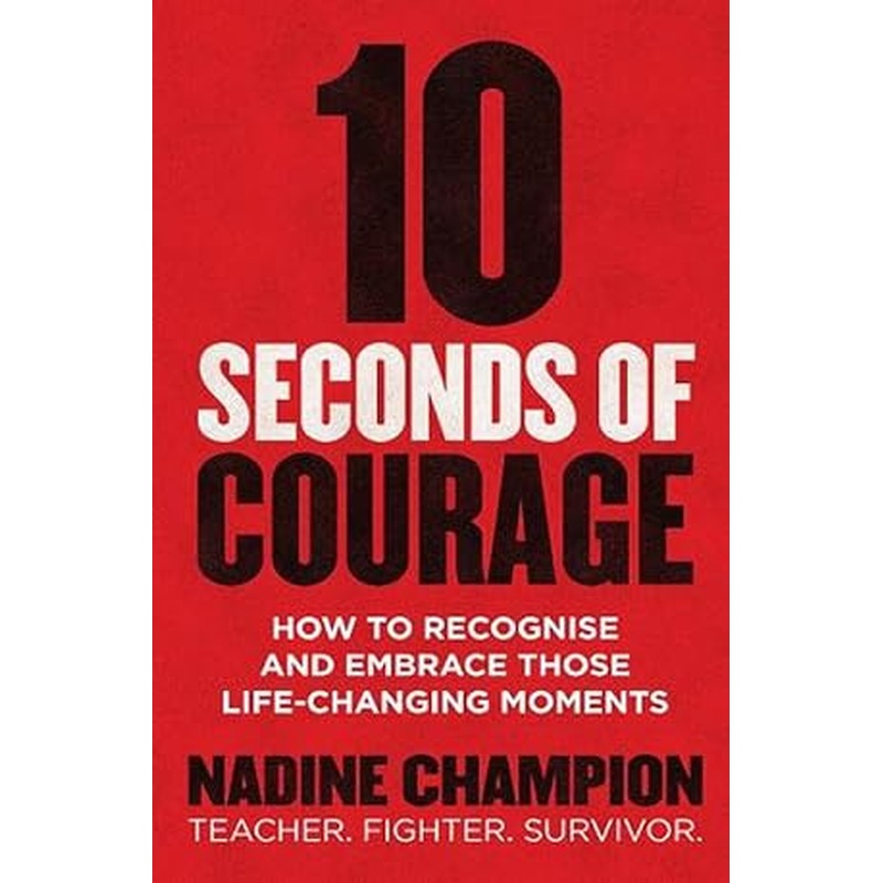 10 Seconds of Courage: How to recognise and embrace those life-changing moments