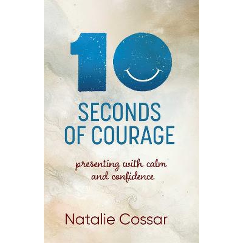 10 Seconds of Courage: Presenting With Calm and Confidence