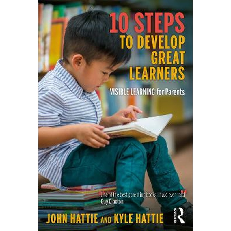 10 Steps to Develop Great Learners: Visible Learning for Parents