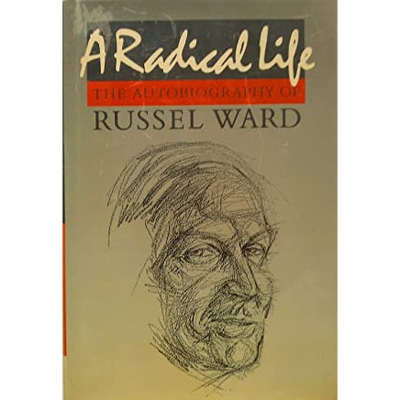 A Radical Life: The Autobiography of Russel Ward