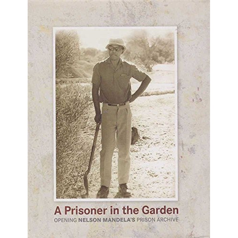 A Prisoner in the Garden: Opening Nelson Mandela's Prison Archive
