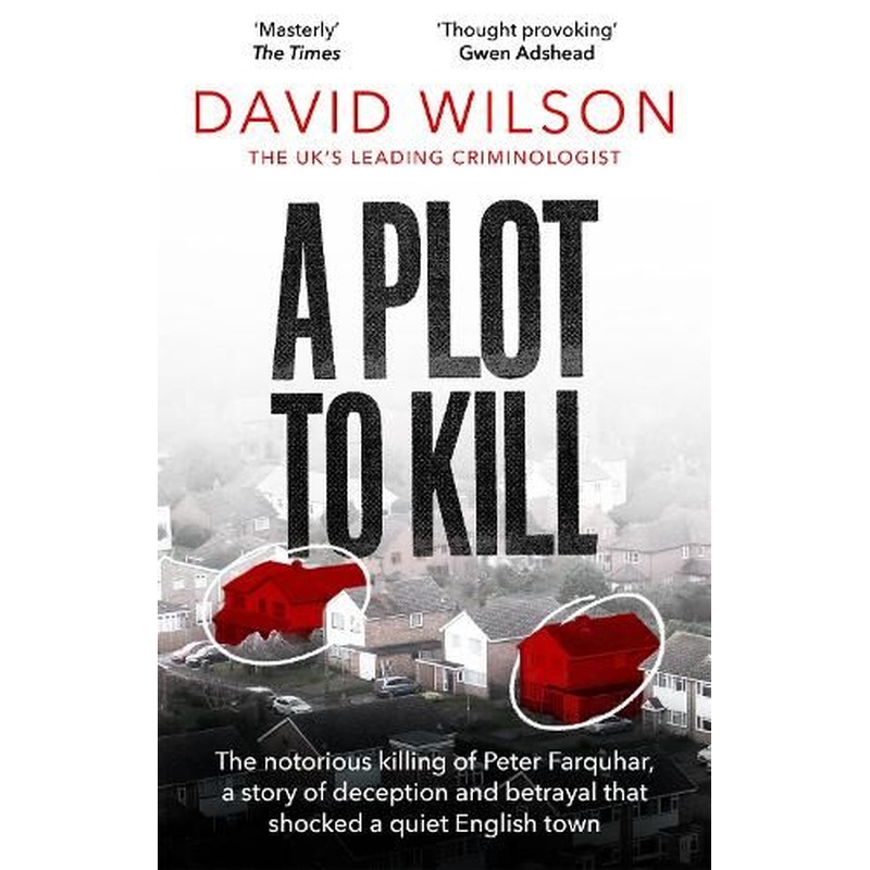 A Plot to Kill: The notorious killing of Peter Farquhar, a story of deception and betrayal that shocked a quiet English town