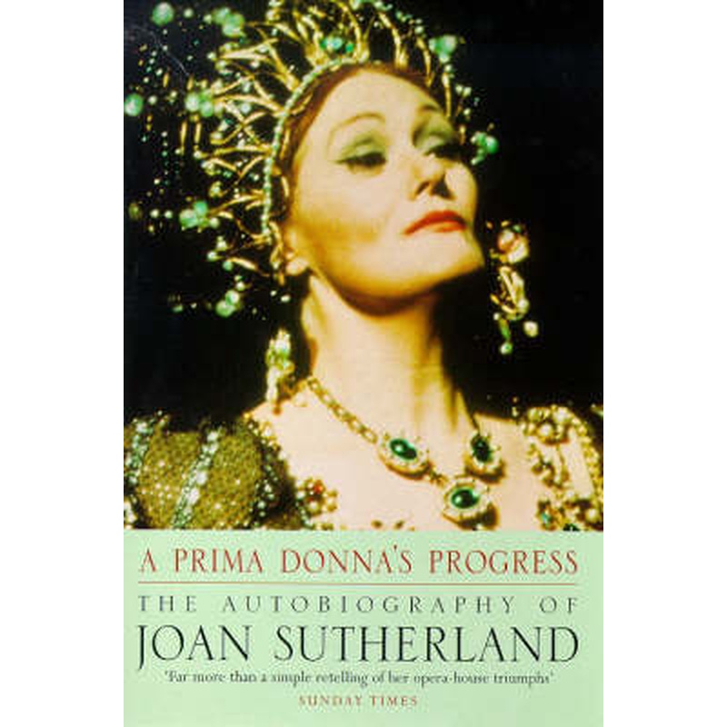 A Prima Donna's Progress: The Autobiography of Joan Sutherland