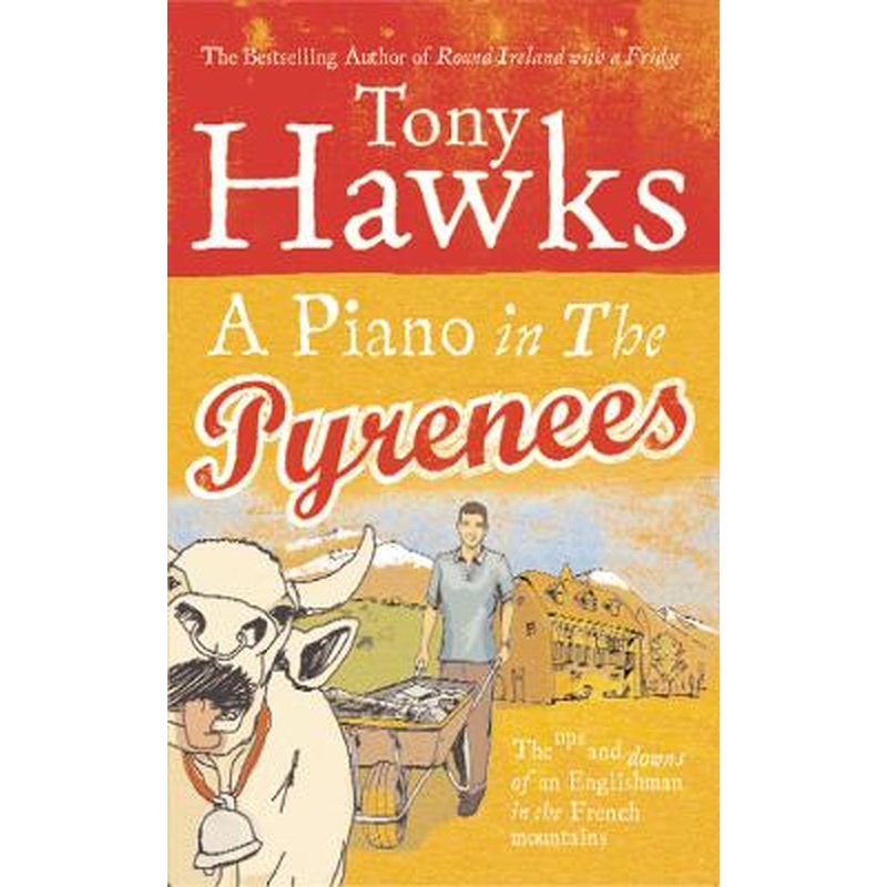 A Piano In The Pyrenees: The Ups and Downs of an Englishman in the