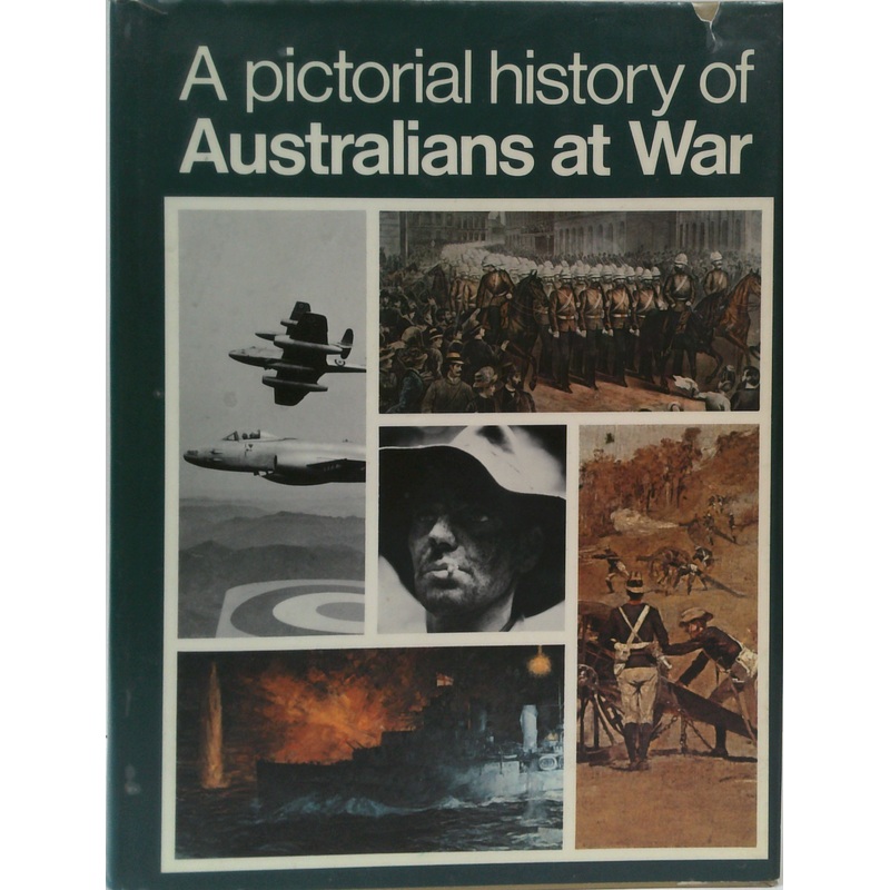 A Pictorial History Of Australians At War