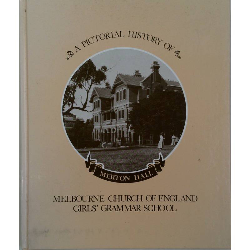 A Pictorial History Of Merton Hall Melbourne Church Of England Girls' Grammar School