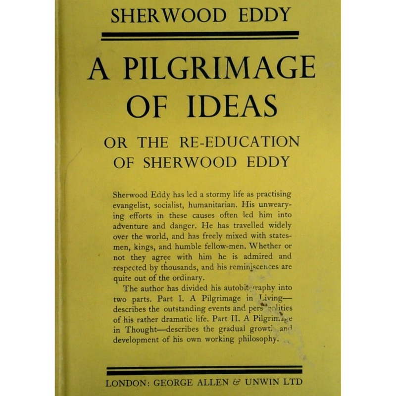 A Pilgrimage of Ideas: Or the Re-Education of Sherwood Eddy