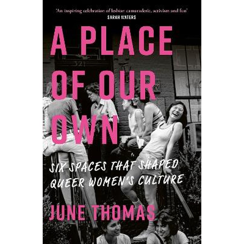 A Place of Our Own: Six Spaces That Shaped Queer Women's Culture - 'An