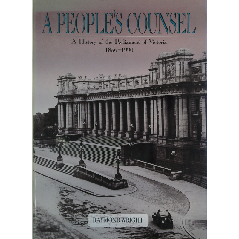 A People's Counsel: A History Of The Parliament Of Victoria 1856-1990
