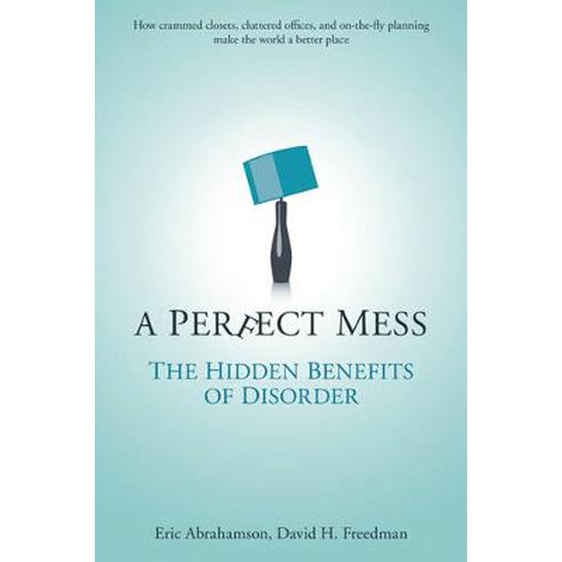 A Perfect Mess: The Hidden Benefits of Disorder