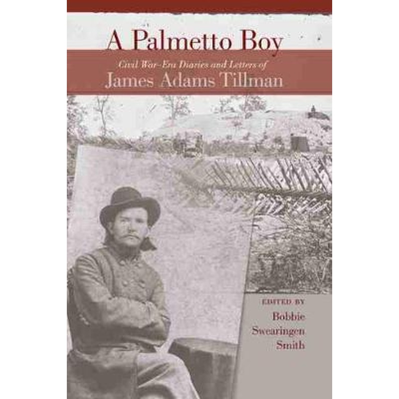 A PALMETTO BOY: Civil War-era Diaries and Letters of James Adams Tillman