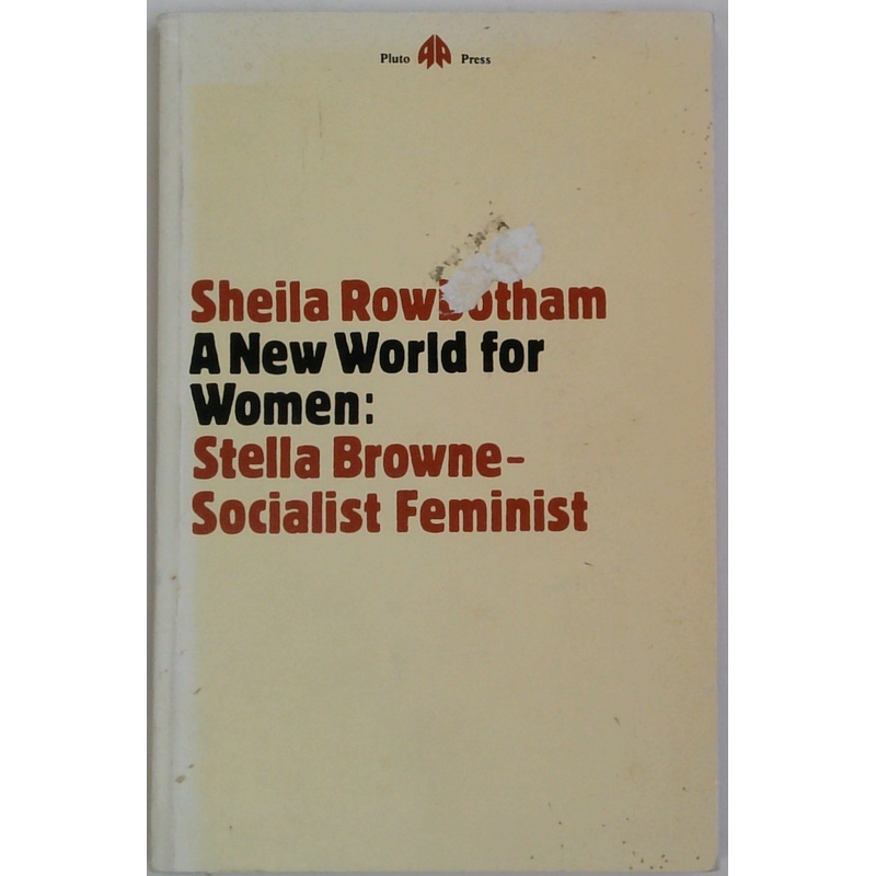 A New World For Women: Stella Browne - Socialist Feminist