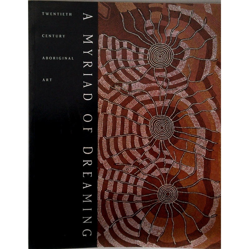 A Myriad Of Dreaming: Twentieth Century Aboriginal Art