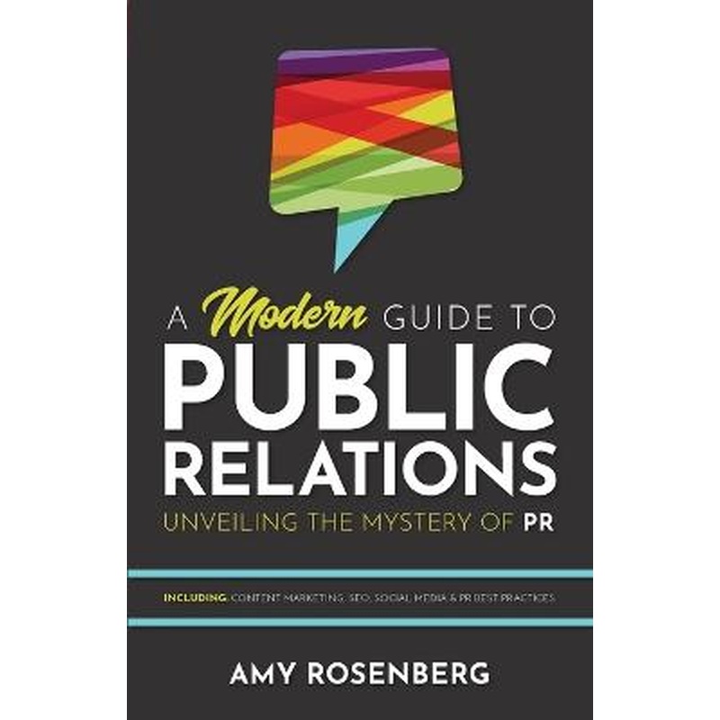A Modern Guide to Public Relations: Including: Content Marketing, SEO,