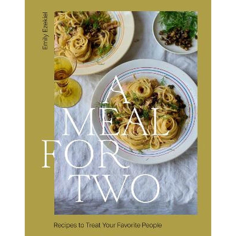 A Meal for Two: Recipes to Treat Your Favorite People