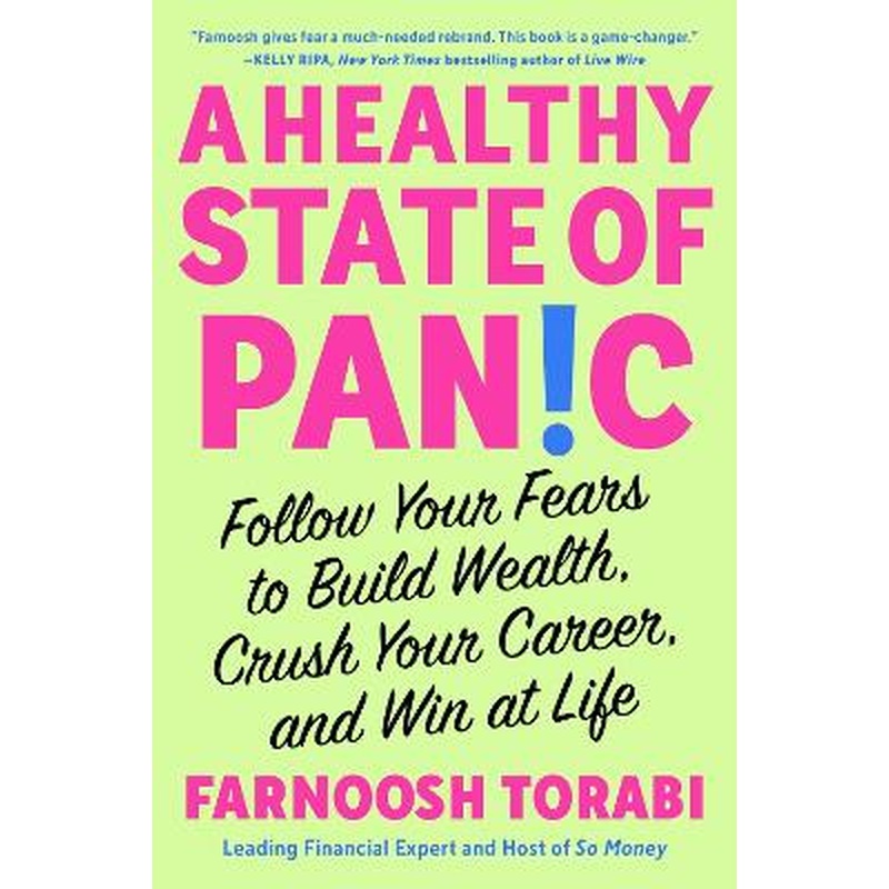 A Healthy State of Panic: Follow Your Fears to Build Wealth, Crush