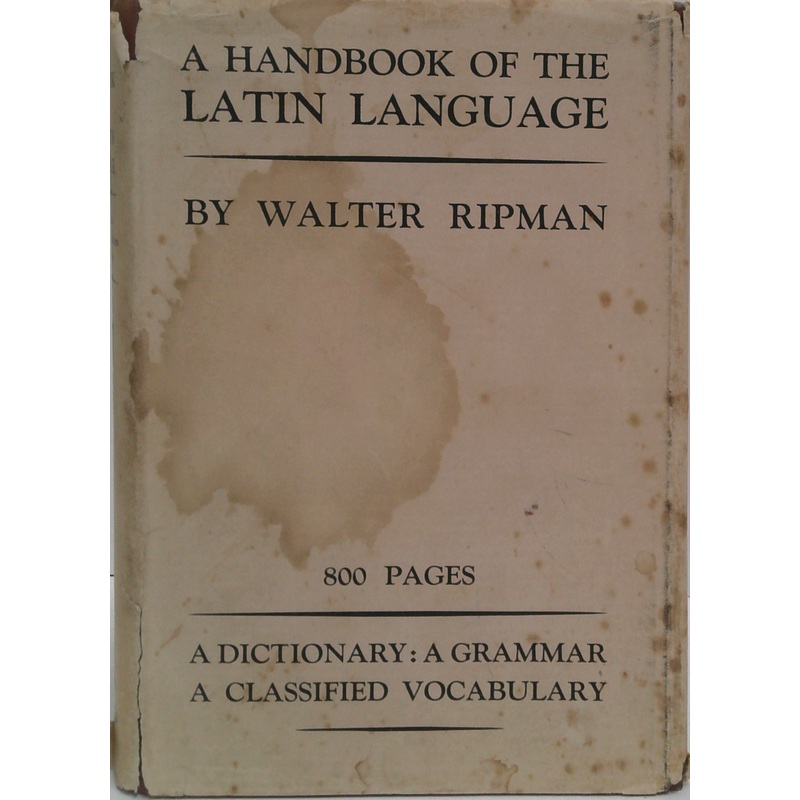 A Handbook Of The Latin Language: Being A Dictionary, Classified Vocabulary, And Grammar