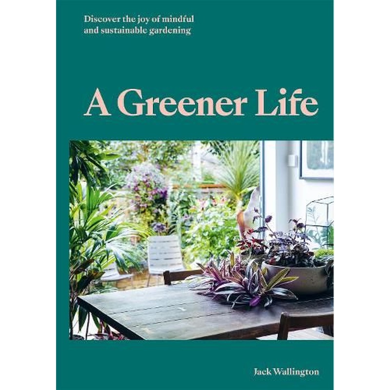 A Greener Life: Discover the joy of mindful and sustainable gardening