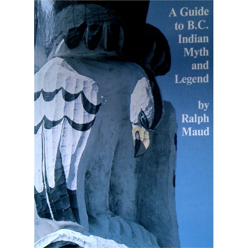 A Guide to B.C Indian Myth and Legend: A Short History of Myth-Collecting and a Survey of Published Texts (SIGNED)