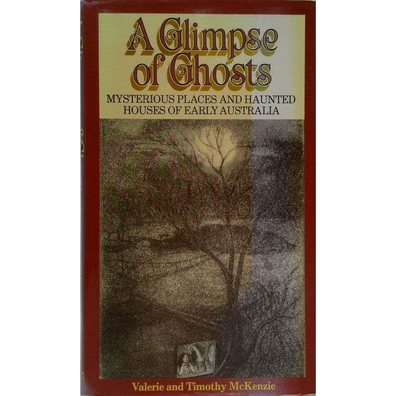 A Glimpse Of Ghosts: Mysterious Places And Haunted Houses Of Early Australia