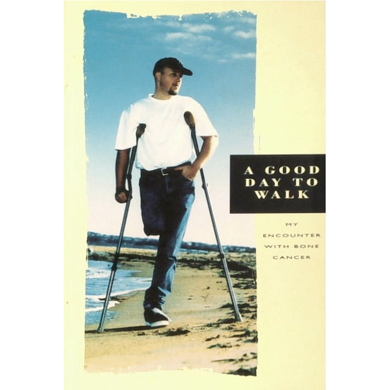 A Good Day to Walk: My Encounter with Bone Cancer (SIGNED)
