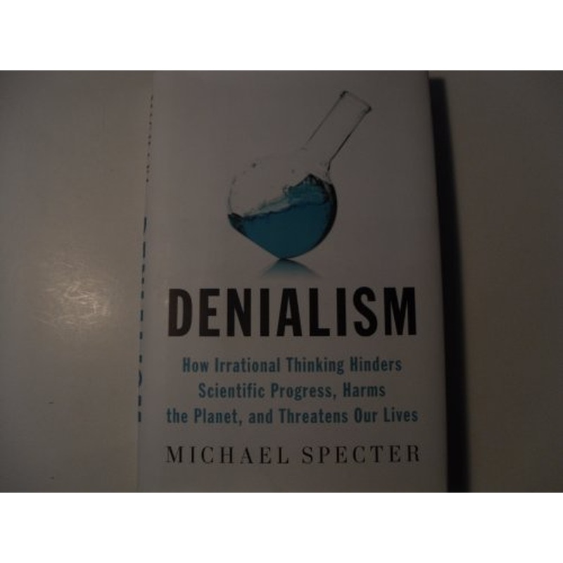 Denialism: How Irrational Thinking Hinders Scientific Progress, Harms