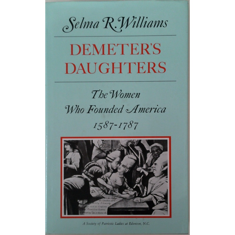 Demeter's Daughters: The Women Who Founded America 1587-1787