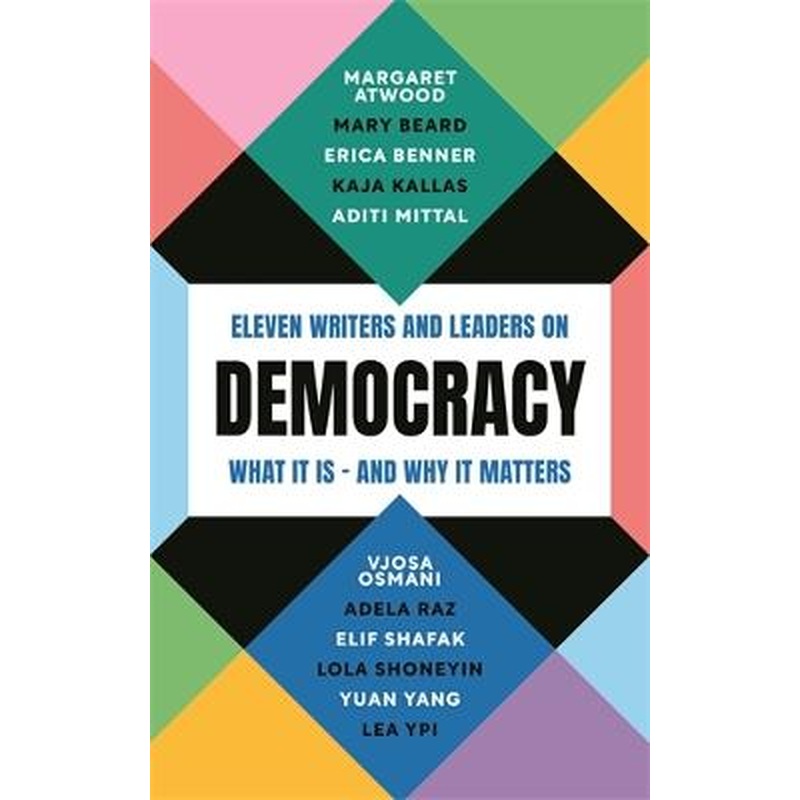 Democracy: Eleven writers and leaders on what it is - and why it