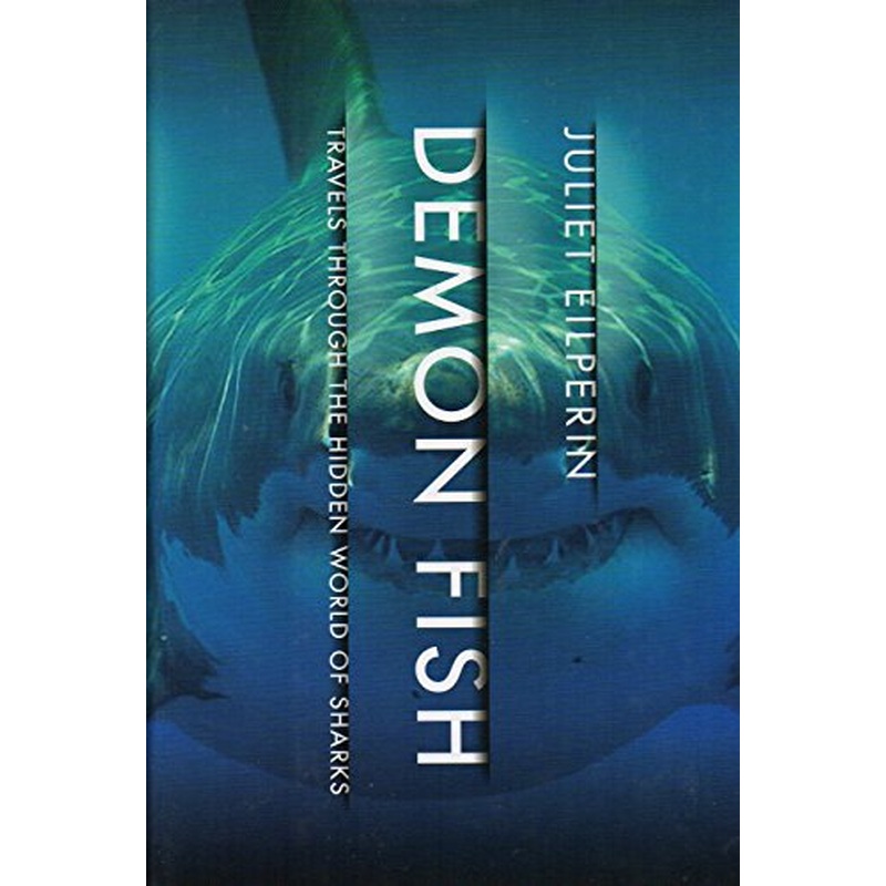 Demon Fish: Travels Through the Hidden World of Sharks