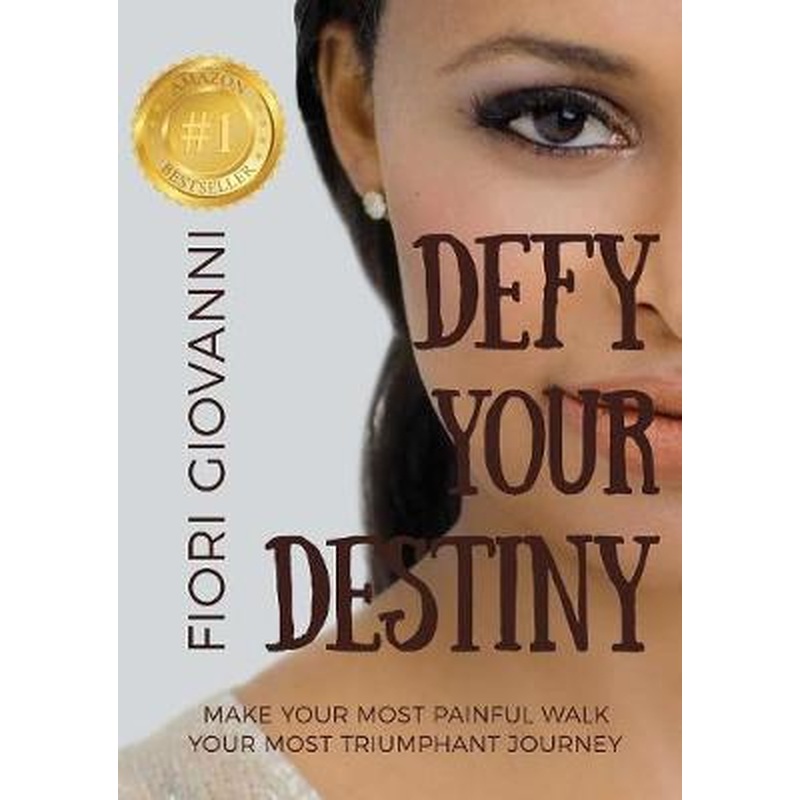 Defy Your Destiny: Make your most painful walk your most triumphant