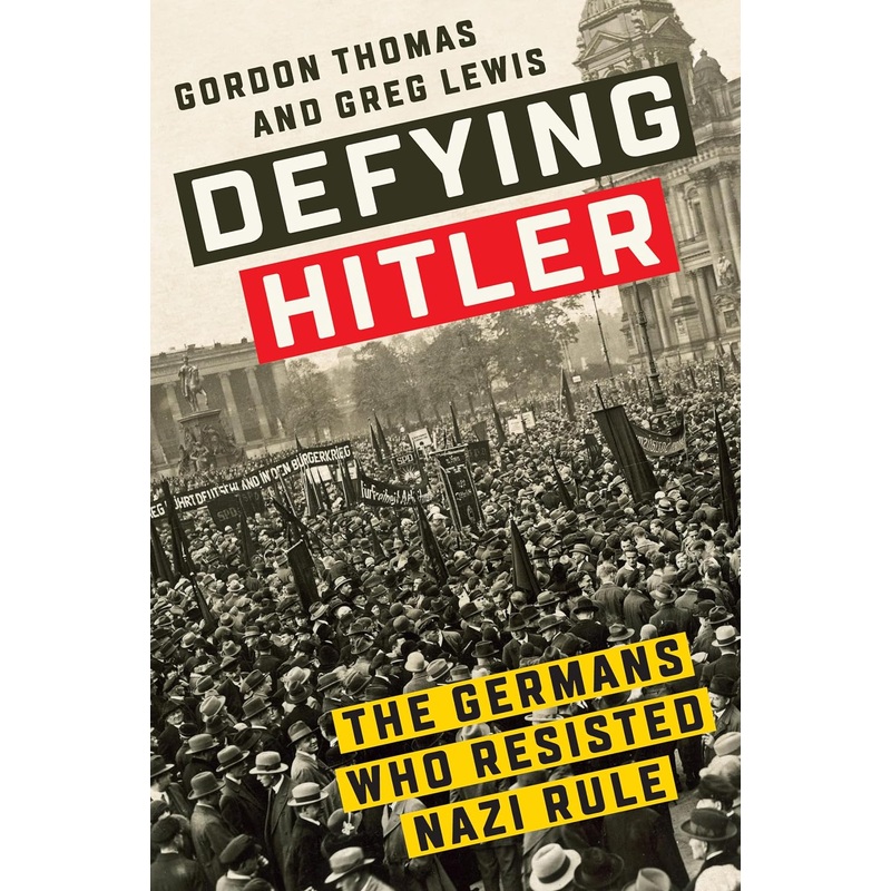 Defying Hitler: The Germans Who Resisted Nazi Rule
