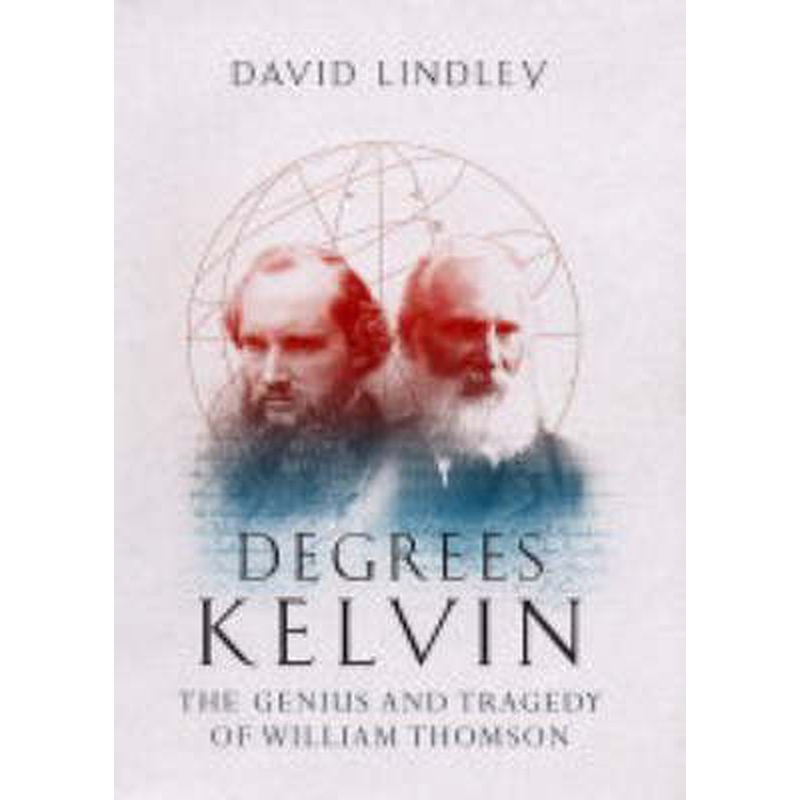 Degrees Kelvin: A Tale of Genius, Invention and Tragedy
