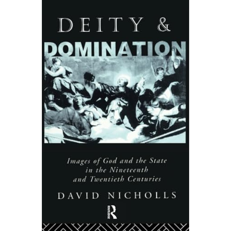 Deity and Domination: Images of God and the State in the 19th and 20th Centuries