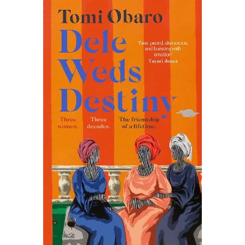 Dele Weds Destiny: A stunning novel of friendship, love and home