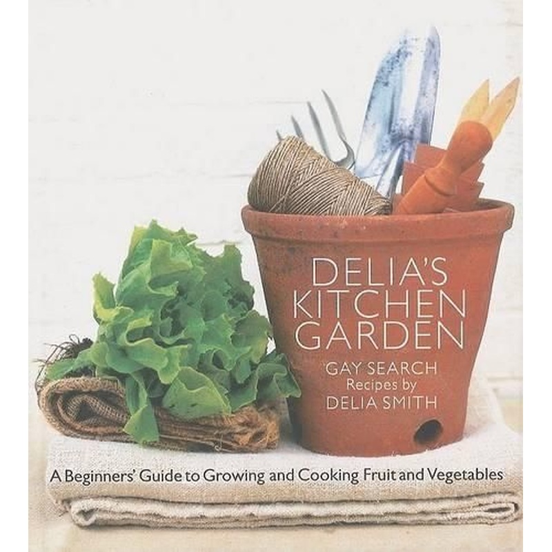 Delia's Kitchen Garden: The Beginner's Guide to Growing Fruit and Vegetables