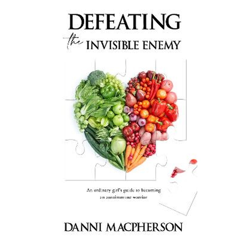 Defeating the Invisible Enemy: An ordinary girl's guide to becoming an