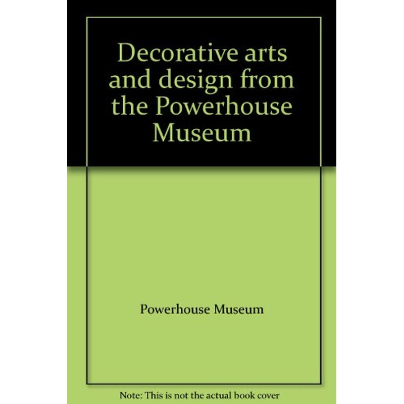 Decorative Arts and Design from the Powerhouse Museum