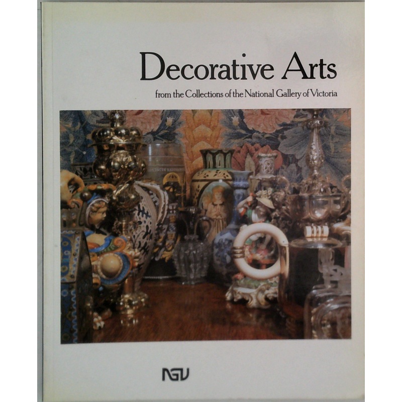 Decorative Arts: From The Collection Of The National Gallery Of Victoria