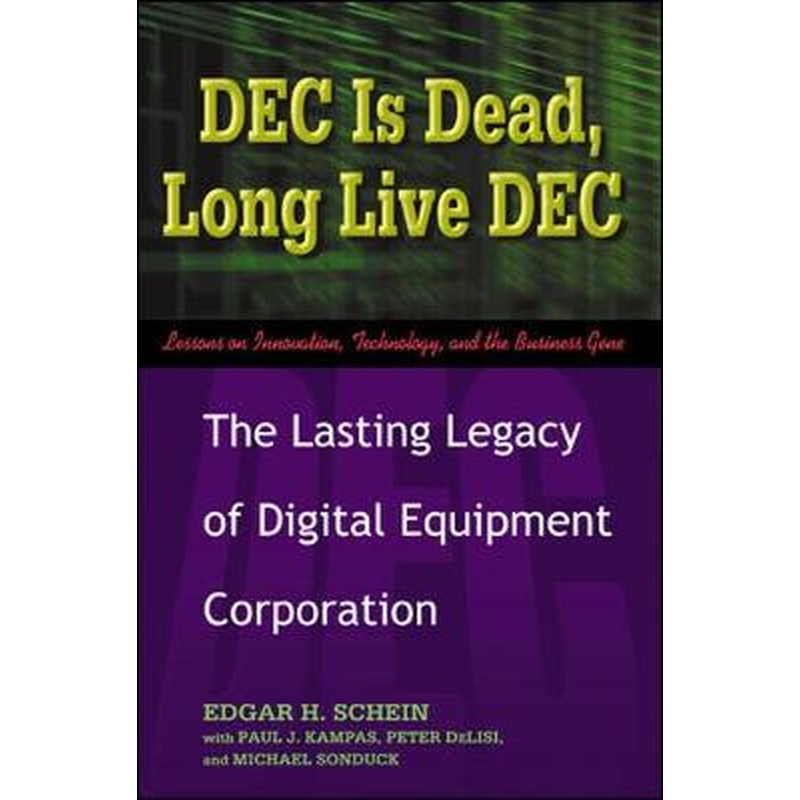 DEC is Dead, Long Live DEC: The Lasting Legacy of Digital Equipment