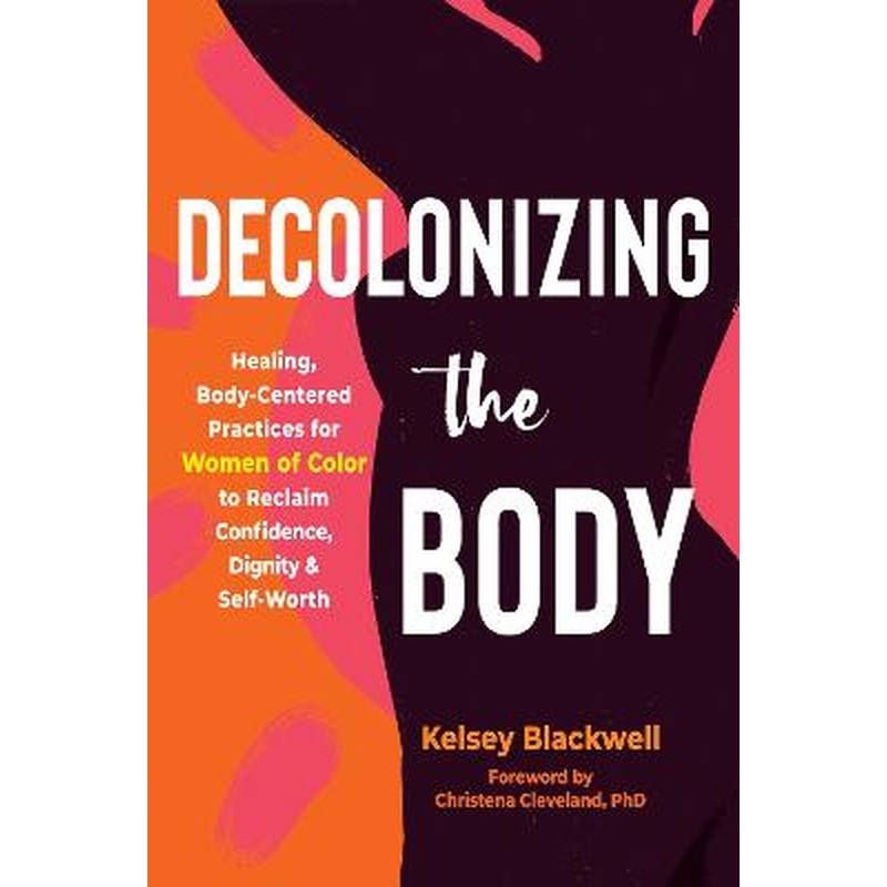Decolonizing the Body: Healing, Body-Centered Practices for Women of