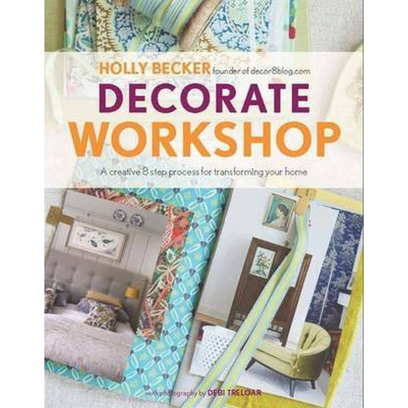 Decorate Workshop: A creative 8 step process for transforming your home