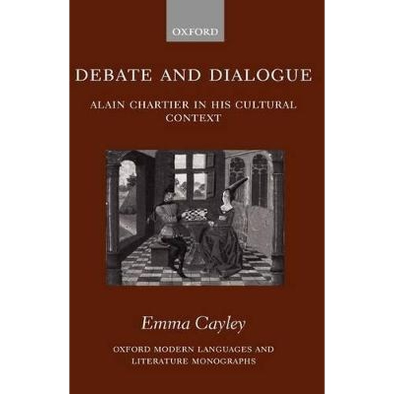 Debate and Dialogue: Alain Chartier in his Cultural Context