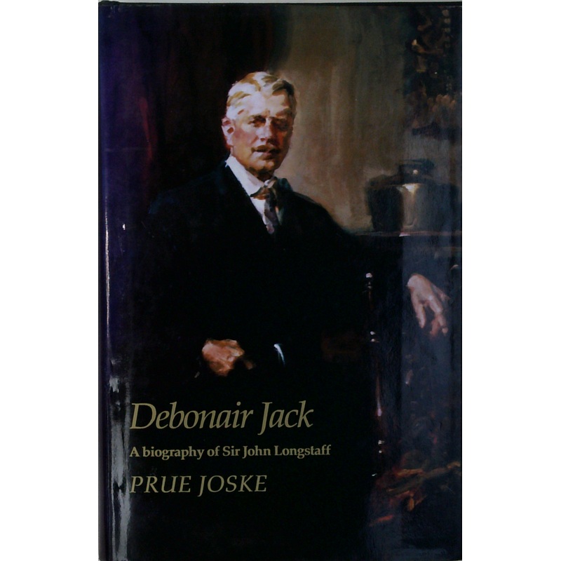 Debonair Jack: A Biography Of Sir John Longstaff