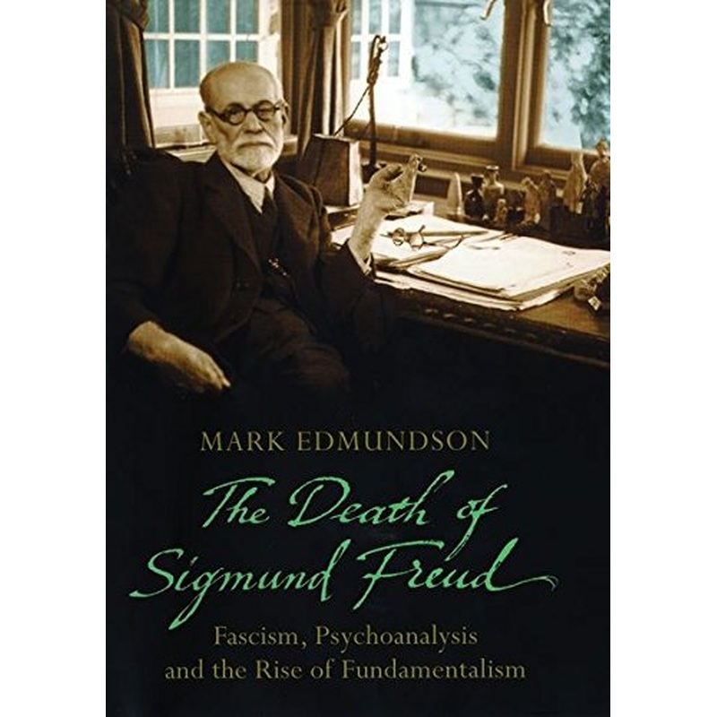 Death of Sigmund Freud: Fascism, Psychoanalysis and the Rise of Fundamentalism