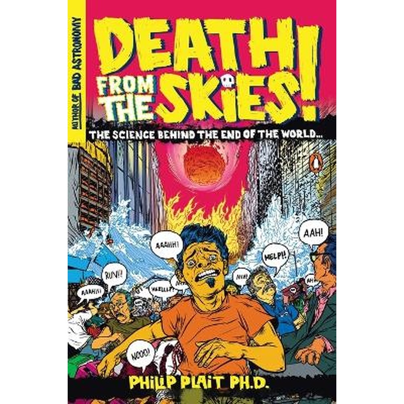 Death from the Skies!: The Science Behind the End of the World