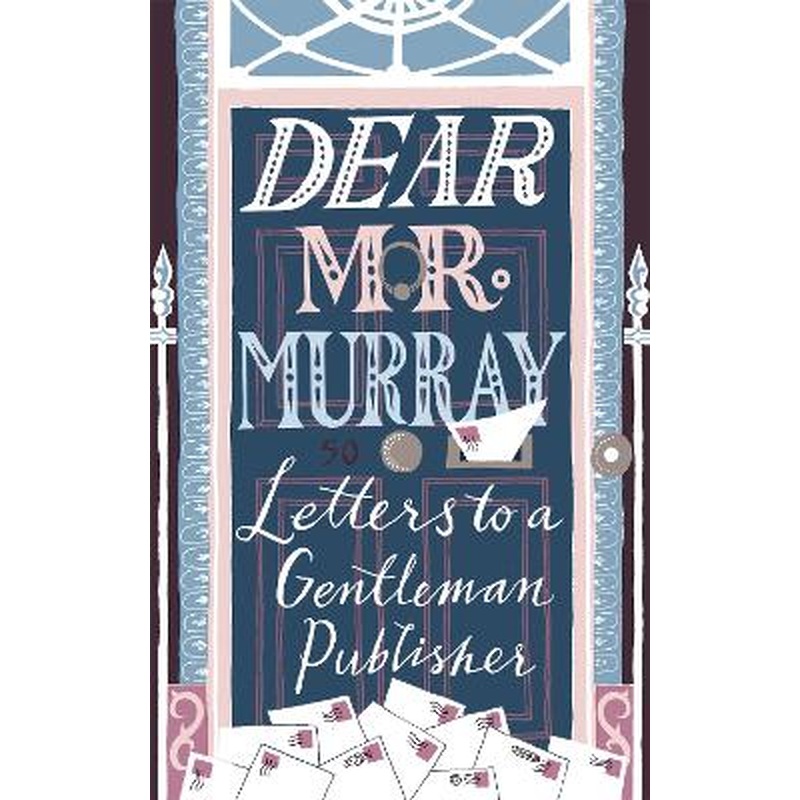 Dear Mr Murray: Letters to a Gentleman Publisher
