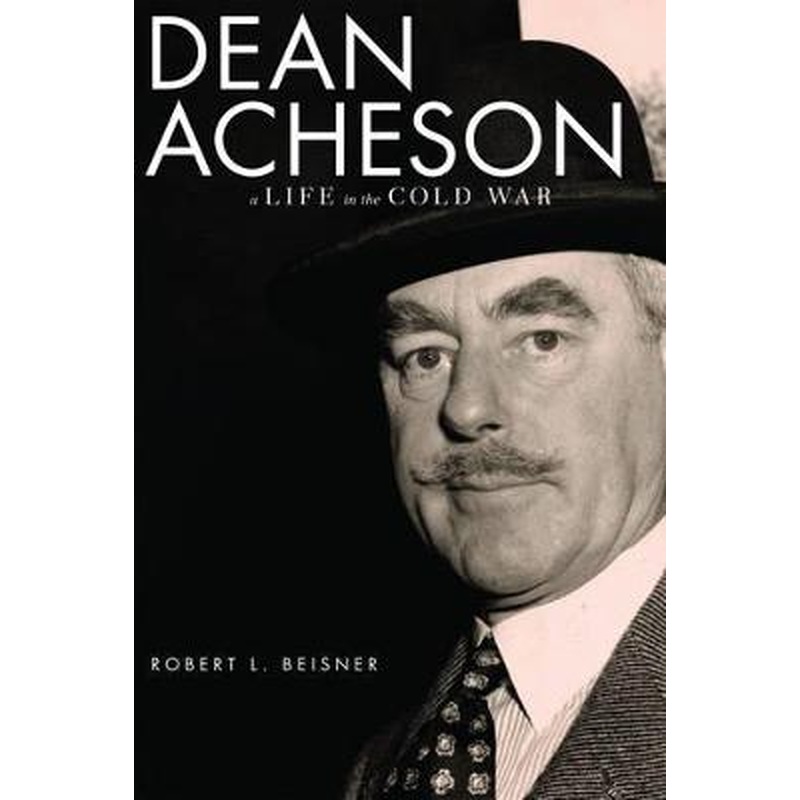 Dean Acheson: A Life in the Cold War