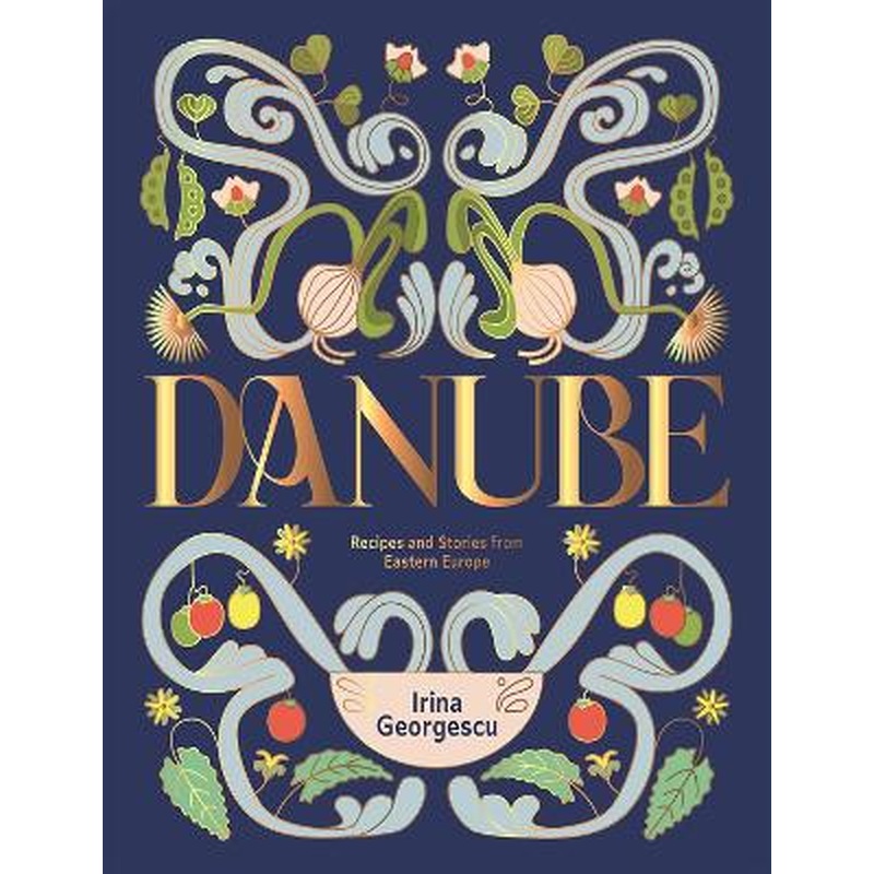 Danube: Recipes and Stories from Eastern Europe